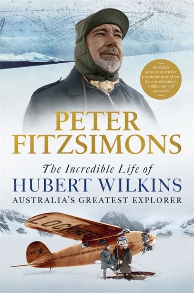 Cover for Peter FitzSimons · The Incredible Life of Hubert Wilkins (Hardcover Book) (2022)