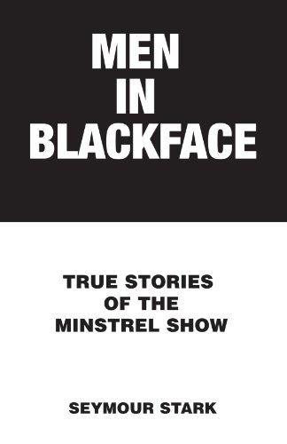 Cover for Seymour Stark · Men in Blackface: True Stories of the Minstrel Show (Taschenbuch) (2008)