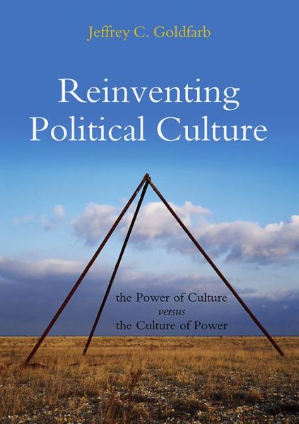 Cover for Goldfarb, Jeffrey C. (New School for Social Research) · Reinventing Political Culture: The Power of Culture versus the Culture of Power (Hardcover Book) (2011)