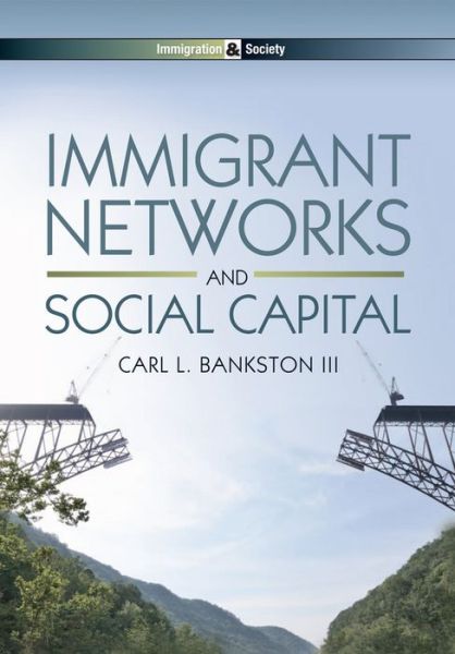 Cover for Bankston, Carl L. (Professor of Sociology at Tulane University) · Immigrant Networks and Social Capital - Immigration and Society (Hardcover Book) (2014)