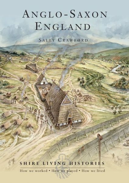 Cover for Sally Crawford · Anglo-Saxon England: 400–790 - Shire Living Histories (Paperback Book) (2011)