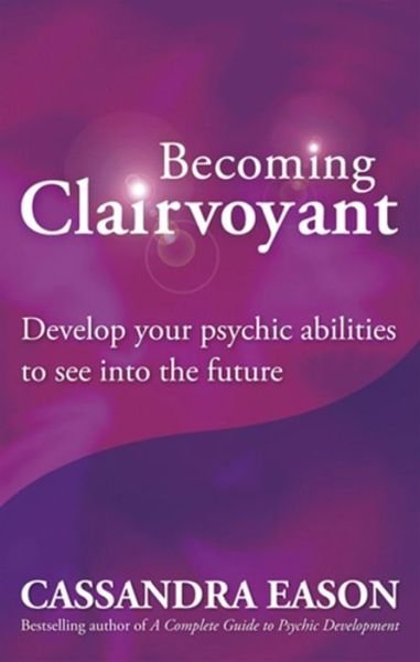 Cover for Cassandra Eason · Becoming Clairvoyant: Develop your psychic abilities to see into the future (Paperback Book) (2010)