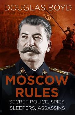 Cover for Douglas Boyd · Moscow Rules: Secret Police, Spies, Sleepers, Assassins - Espionage (Paperback Bog) [New edition] (2018)