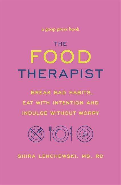 Cover for Shira Lenchewski · The Food Therapist: Break Bad Habits, Eat with Intention and Indulge Without Worry (Paperback Book) (2018)