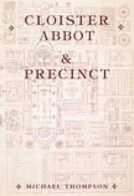 Cloister, Abbot and Precinct - Michael Thompson - Books - The History Press Ltd - 9780752419367 - November 1, 2001