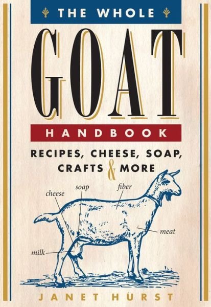 Cover for Janet Hurst · The Whole Goat Handbook: Recipes, Cheese, Soap, Crafts &amp; More (Taschenbuch) (2013)