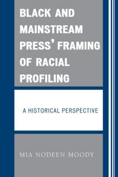 Cover for Mia Nodeen Moody · Black and Mainstream Press' Framing of Racial Profiling: A Historical Perspective (Paperback Book) (2008)