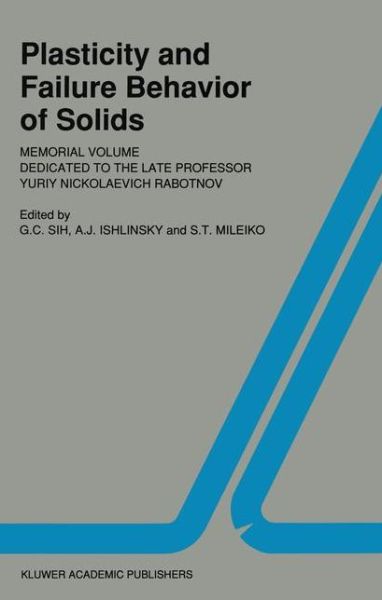 Plasticity and failure behavior of solids: Memorial volume dedicated to the late Professor Yuriy Nickolaevich Rabotnov - Fatigue and Fracture - George C Sih - Books - Springer - 9780792303367 - June 30, 1990