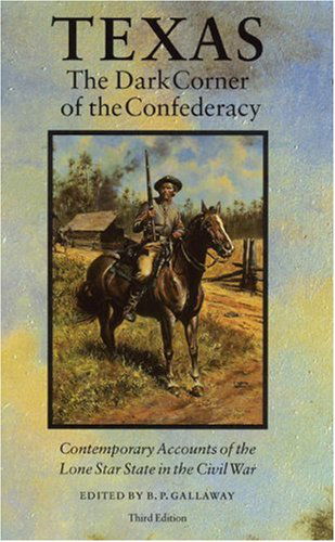 Cover for B. P. Gallaway · Texas, the Dark Corner of the Confederacy: Contemporary Accounts of the Lone Star State in the Civil War (Paperback Book) [Third edition] (1994)