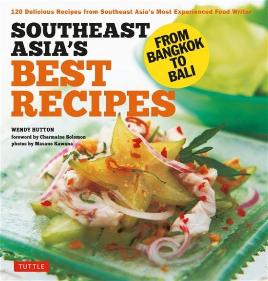 Cover for Wendy Hutton · Southeast Asia's Best Recipes: From Bangkok to Bali [Southeast Asian Cookbook, 121 Recipes] (Paperback Book) (2018)