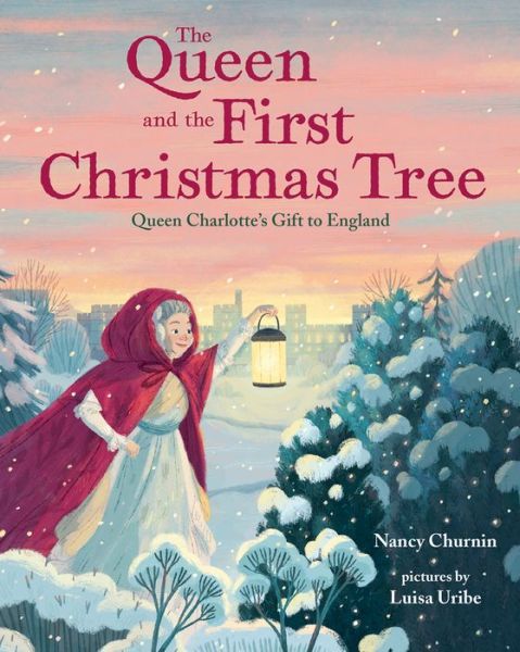 Cover for Nancy Churnin · The Queen and the First Christmas Tree: Queen Charlotte's Gift to England (Inbunden Bok) (2018)