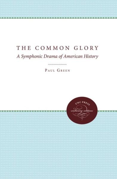 Cover for Paul Green · The Common Glory: A Symphonic Drama of American History (Hardcover Book) (1948)