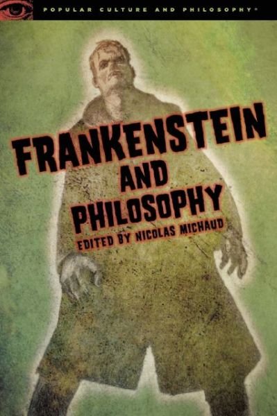 Frankenstein and Philosophy: The Shocking Truth - Popular Culture and Philosophy - Nicolas Michaud - Livres - Open Court Publishing Co ,U.S. - 9780812698367 - 28 novembre 2013