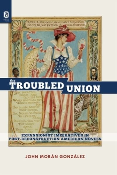 Cover for John Moran Gonzalez · The Troubled Union: Expansionist Imperatives in Post-Reconstruction American Novels (Paperback Book) (2020)