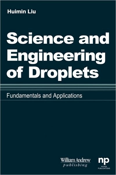 Cover for Liu, Huimin (University of California, Irvine, USA) · Science and Engineering of Droplets:: Fundamentals and Applications (Hardcover bog) (1999)