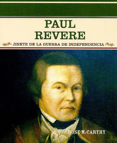 Cover for Rose Mccarthy · Paul Revere: Jinete De La Guerra De Independencia (Grandes Personajes en La Historia De Los Estados Unidos) (Spanish Edition) (Paperback Book) [Spanish edition] (2004)