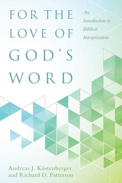 Cover for Andreas J. Kostenberger · For the Love of God's Word – An Introduction to Biblical Interpretation (Hardcover Book) [Abridged edition] (2015)