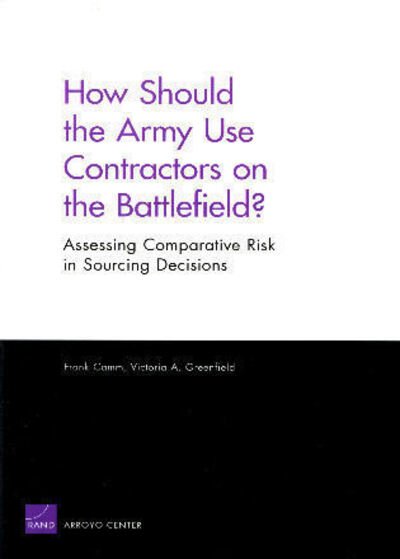 Cover for Frank Camm · How Should the Army Use Contractors on the Battlefield?: Assessing Comparative Risk in Sourcing Decisions (Paperback Book) (2005)
