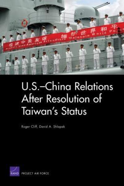 U.S.-China Relations After Resolution of Taiwan's Status - Roger Cliff - Kirjat - RAND - 9780833040367 - maanantai 6. elokuuta 2007