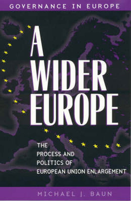 Cover for Michael J. Baun · A Wider Europe: The Process and Politics of European Union Enlargement - Governance in Europe Series (Hardcover Book) (2000)