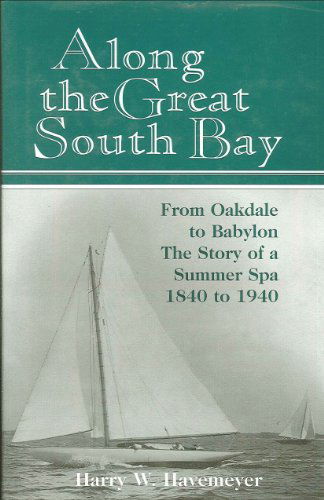 Cover for Harry W. Havemeyer · Along the Great South Bay: from Oakdale to Babylon, the Story of a Summer Spa, 1840-1940 (Hardcover Book) (2007)