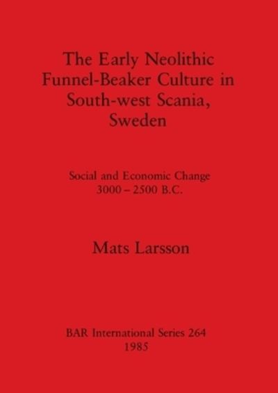 Cover for Mats Larsson · The early Neolithic funnel-beaker culture in south-west Scania, Sweden (N/A) (1985)