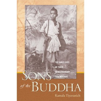 Cover for Kamala Tiyavanich · Sons of the Buddha: the Early Lives of Three Extraordinary Thai Masters (Paperback Book) (2007)