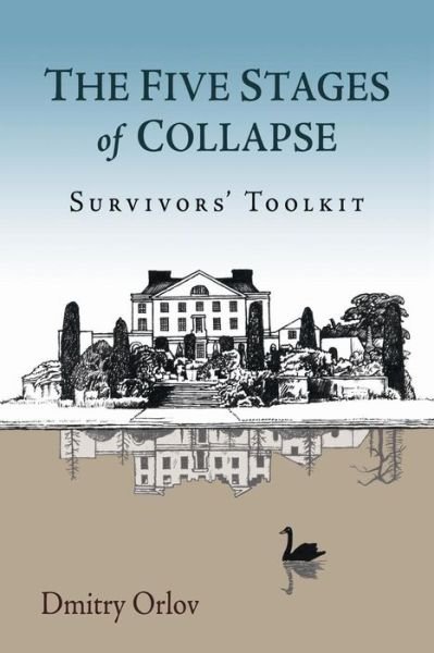 The Five Stages of Collapse: Survivors' Toolkit - Dmitry Orlov - Böcker - New Society Publishers - 9780865717367 - 1 juni 2013