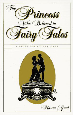 Cover for Marcia Grad · The Princess Who Believed in Fairy Tales: A Story for Modern Times (Paperback Book) (1995)