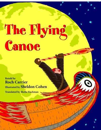 Cover for Roch Carrier · The Flying Canoe (Hardcover Book) (2004)