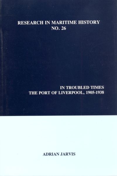 Cover for Adrian Jarvis · In Troubled Times: The Port of Liverpool, 1905-1938 - Research in Maritime History (Paperback Book) [Illustrated edition] (2003)