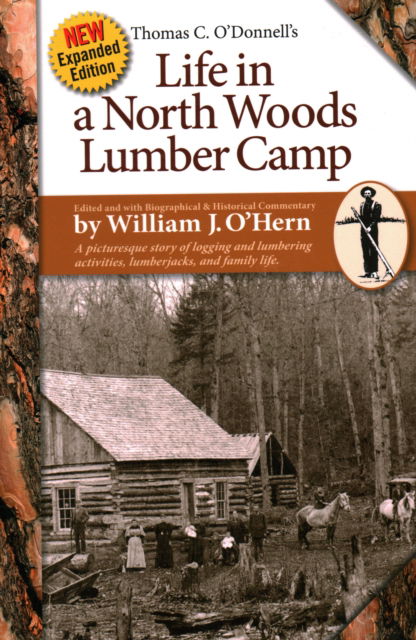 Cover for William J. O'Hern · Life in a North Woods Lumber Camp: A Picturesque Story of Logging and Lumbering Activities, Lumberjacks, and Family Life (Paperback Book) [Second edition] (2018)