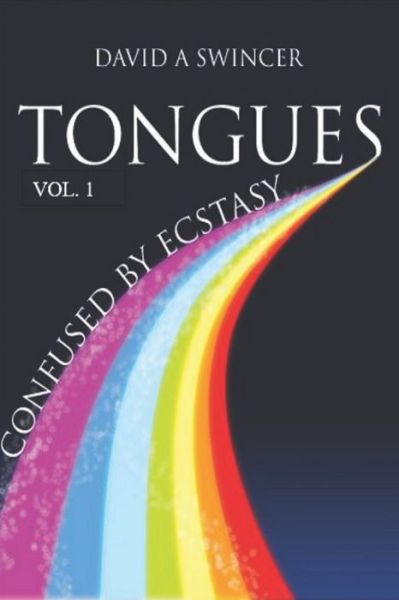 Cover for David A Swincer · Tongues Volume 1 : Confused by Ecstasy : A Careful Study of the Confusing Elements of Ecstasy - A Cultural Study in Historical and Biblical Perspective (Paperback Book) (2016)