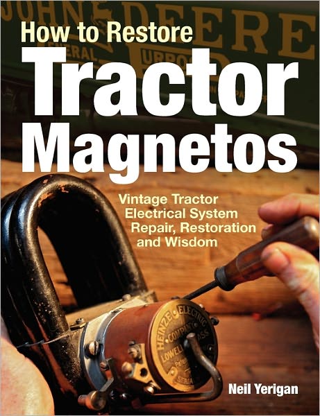 How to Restore Tractor Magnetos: Vintage Tractor Electrical System Repair, Restoration and Wisdom - Neil Yerigan - Książki - Octane Press - 9780982173367 - 1 lutego 2011