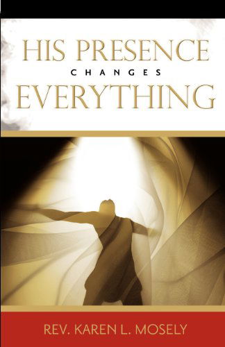 Cover for Karen L. Mosely · His Presence Changes Everything (Paperback Book) (2012)