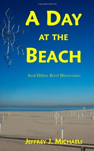 Cover for Jeffrey J. Michaels · A Day at the Beach: and Other Brief Diversions (Paperback Book) (2011)