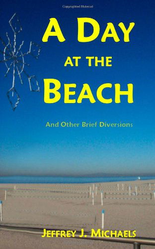 Cover for Jeffrey J. Michaels · A Day at the Beach: and Other Brief Diversions (Pocketbok) (2011)