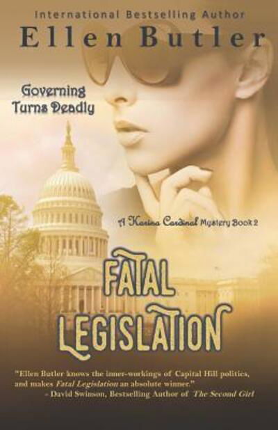 Fatal Legislation : Karina Cardinal Mystery Book 2 - Ellen Butler - Books - Power to the Pen - 9780998419367 - December 7, 2018