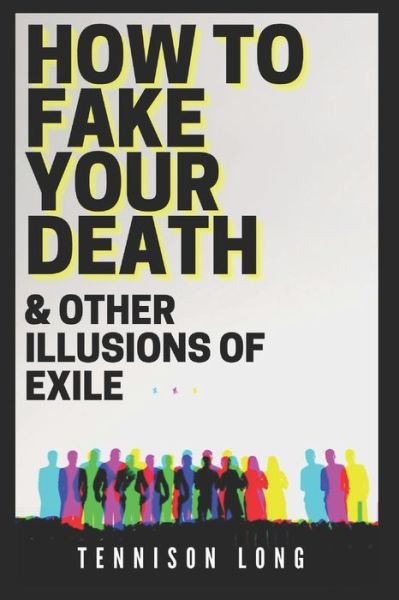 Cover for Tennison Long · How to Fake Your Death (&amp; Other Illusions of Exile) (Pocketbok) (2020)