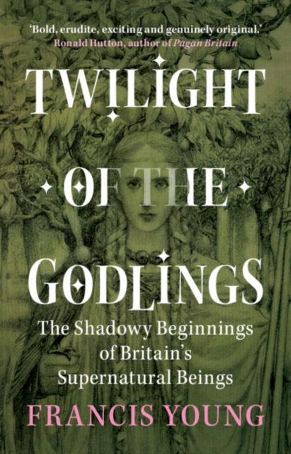 Cover for Young, Francis (Independent scholar) · Twilight of the Godlings: The Shadowy Beginnings of Britain's Supernatural Beings (Hardcover Book) (2023)