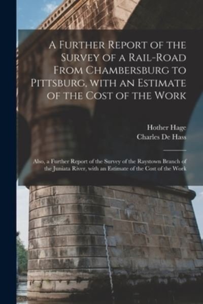 Cover for Hother Hage · A Further Report of the Survey of a Rail-road From Chambersburg to Pittsburg, With an Estimate of the Cost of the Work (Taschenbuch) (2021)