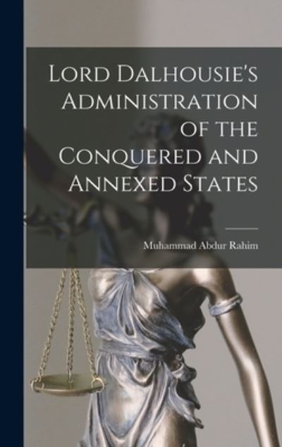 Cover for Muhammad Abdur Rahim · Lord Dalhousie's Administration of the Conquered and Annexed States (Hardcover Book) (2021)