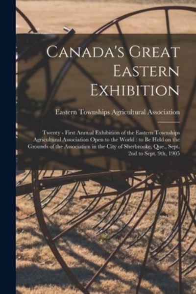 Cover for Eastern Townships Agricultural Associ · Canada's Great Eastern Exhibition (Paperback Book) (2021)