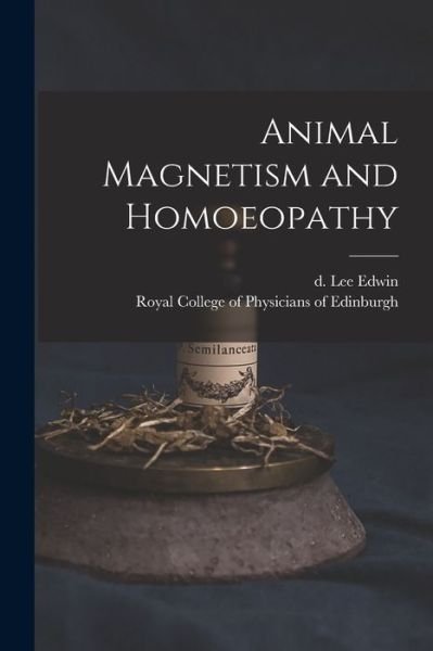 Cover for D 1870 Lee Edwin · Animal Magnetism and Homoeopathy (Paperback Book) (2021)