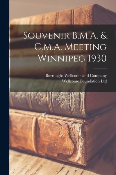 Cover for Burroughs Wellcome and Company · Souvenir B.M.A. &amp; C.M.A. Meeting Winnipeg 1930 [electronic Resource] (Paperback Book) (2021)