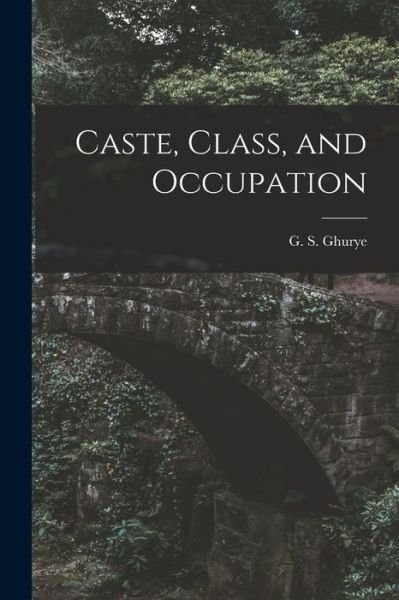 Cover for G S (Govind Sadashiv) 1893 Ghurye · Caste, Class, and Occupation (Paperback Bog) (2021)