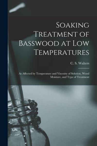 Cover for C S (Charles S ) Walters · Soaking Treatment of Basswood at Low Temperatures (Pocketbok) (2021)