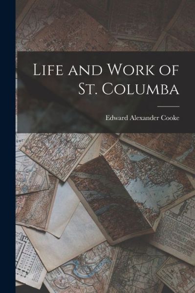 Cover for Edward Alexander Cooke · Life and Work of St. Columba (Bog) (2022)