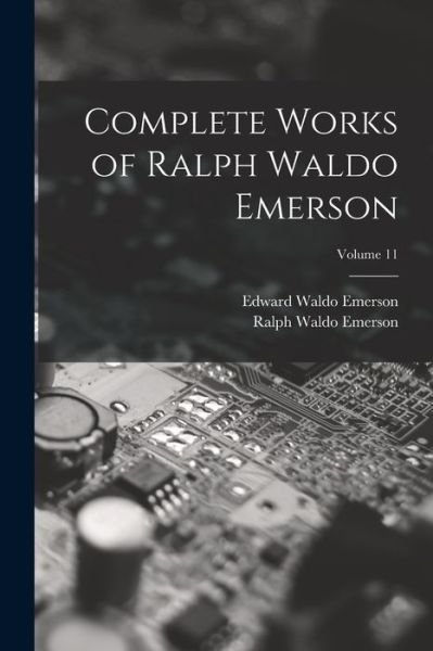 Cover for Ralph Waldo Emerson · Complete Works of Ralph Waldo Emerson; Volume 11 (Buch) (2022)