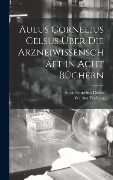 Cover for Aulus Cornelius Celsus · Aulus Cornelius Celsus Über Die Arzneiwissenschaft in Acht Büchern (Book) (2022)